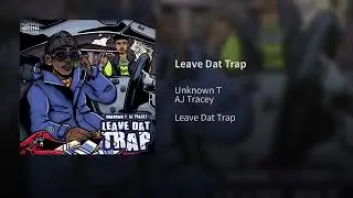 Unknown T ft AJ Tracey Leave Dat Trap