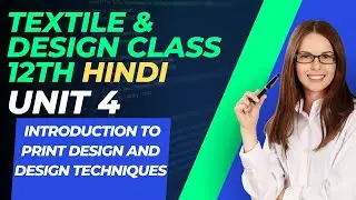 Textile & Design Class 12th Hindi  UNIT 4 Introduction to Print Design and Design Techniques