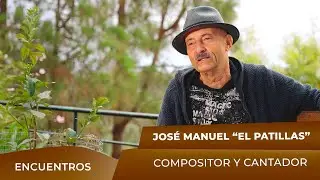 ENCUENTROS. José Manuel El Patillas, compositor y cantador