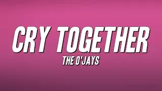 The O'Jays - Cry Together (Lyrics)