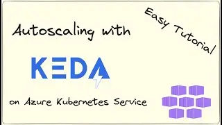 Tutorial: Autoscaling an Application with KEDA on Azure Kubernetes Service (AKS)