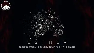 001 - Esther 1: Providence in the Unexpected