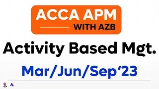 Activity Based Management | ACCA APM (P5) | Mar/Jun 2023 Exam | ACCA Adv. Performance Mgt. with AZB