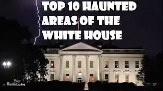 Top 10 Haunted Areas of the Whitehouse - Mysteries Abound (Sountrack)