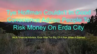 Tye Hoffmann Couldn&rsquo;t In Good Conscience Advise People To Risk Money On Erda City.