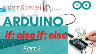 Arduino Programming: #7 Arduino If-Else Conditional Statement. Part 2