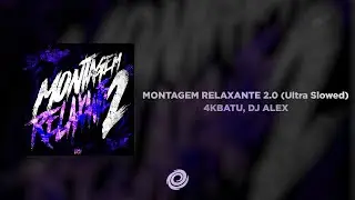 4KBATU, DJ ALEX - MONTAGEM RELAXANTE 2.0 (Ultra Slowed)