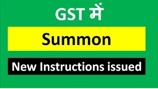 New INSTRUCTIONS IN GST I SUMMON I  CA SATBIR SINGH