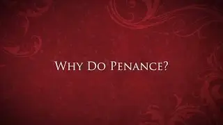Why Do Penance? - Jimmy Akin