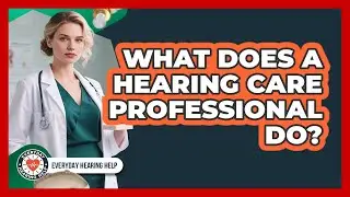 What Does a Hearing Care Professional Do?
