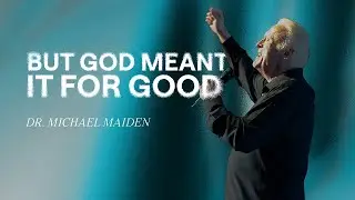 But God Meant It For Good | Dr. Michael Maiden | FOUNT