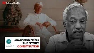 Jawaharlal Nehru || The Story of Constitution || Universal Sophia || Krishna Menon