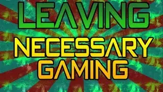 Leaving NecessaryGaming
