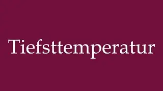 How to Pronounce ''Tiefsttemperatur'' (Low temperature) Correctly in German