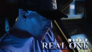 Wade B - Real One (official video)