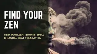 Find Your Zen: 1 Hour 512mhz Binaural Beat Relaxation
