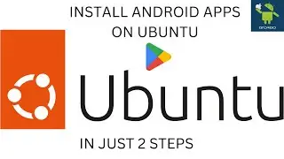 Как установить и запустить приложения Android в Ubuntu [2024] &mdash; Играет в такие игры, как PubG и Minecraft