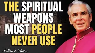 The Invisible Spiritual Weapons Fulton Sheen Said Few People Use | FULTON SHEEN TEACHINGS