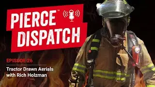 Pierce&trade; Dispatch Episode No.26: Tractor Drawn Aerials with Rich Holzman