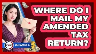 Where Do I Mail My Amended Tax Return?