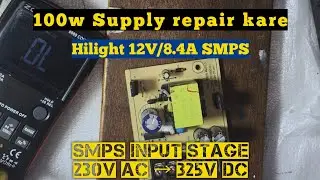 Hilight 12V 8.5A 100W SMPS Repair 🔧 | 230V AC &rarr; 325V DC | Complete Troubleshooting