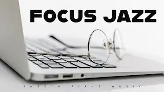 Focus Jazz | Smooth Piano Music | Lounge Music