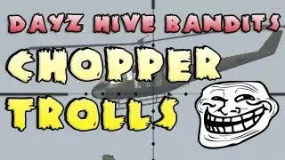 DayZ Hive Bandits Episode Three: Chopper Trolls