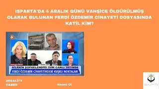 Isparta'da 4 Aralık g&uuml;n&uuml; &ouml;ld&uuml;r&uuml;lm&uuml;ş olarak bulunan Ferdi &Ouml;zdemir cinayeti dosyasında katil kim?