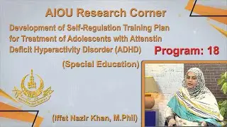 AIOU Research Corner | Program18 | Development of Self-Regulation Training Plan | AIOU