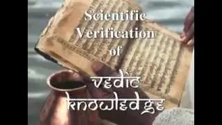 Scientific Verification of Vedic Knowledge part 1/3