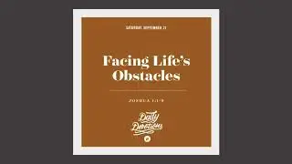 Facing Life&rsquo;s Obstacles - Daily Devotion
