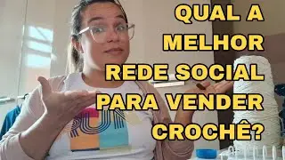 🌻 QUAL A MELHOR REDE SOCIAL PRA VENDER O CROCHÊ?