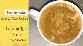 Strong Milk Coffee Recipe | Coffee Recipe Without Machine By Zaika Kai | Bold Coffee | Coffee Recipe