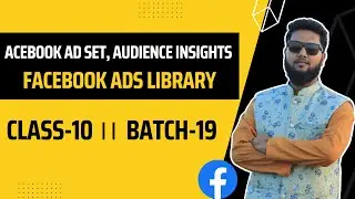 Class-10 । Facebook Ad Set, Audience Insights, Facebook Ads Library । Batch-19 । DM Live Course