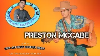 Indie And Music Industry World Presents: Preston McCabe - EP47
