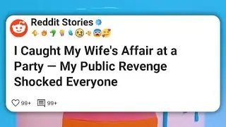I Caught My Wife&rsquo;s Affair at a Party &mdash; My Public Revenge Shocked Everyone  #reddit 