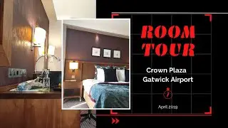 Crown Plaza Gatwick Airport Family Room and Executive Room Tour - April 2019
