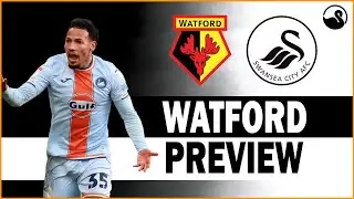 WATFORD VS SWANSEA! Swansea City Match Preview!
