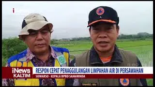 Respon Cepat Penaggulangan Limpahan Air Di Persawahan | iNews Kaltim