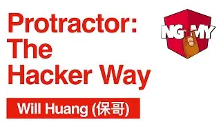 Protractor: The Hacker Way | Will Huang (保哥) | NG-MY 2019