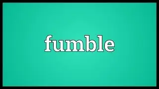 Fumble Meaning