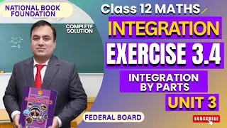 EXERCISE 3.4 (Integration by Parts) Full Solutions | INTEGRATION | Class 12 Math  | FBISE | NBF