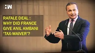Rafale Deal: Why did France give Anil Ambani 'Tax-Waiver'?
