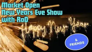 Market Open - New Years Eve Edition Live with RoD & Friends