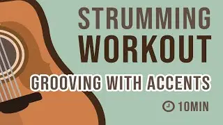 10 Minute Strumming Workout  - Grooving with Accents!