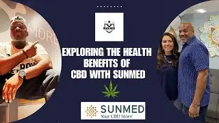 Exploring the Health Benefits of CBD with Sunmed &ndash; A Deep Dive Interview with Jose & Yvette Sanchez