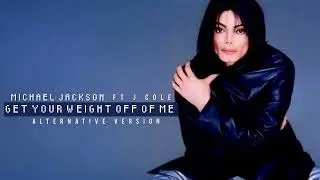 GET YOUR WEIGHT OFF OF ME [Alternative Version] - Michael Jackson [Feat. J. Cole]