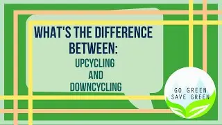 Recycling: Upcycling VS. Downcycling