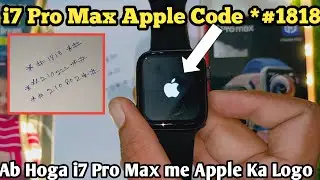 i7 Pro Max watch Apple Code|i7 Pro Max Me Apple logo kaise lagate hai|i7 Pro Max Code kya hai|I7Code