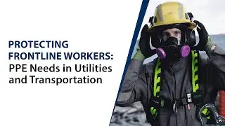 Protecting Frontline Workers: PPE Needs in Utilities and Transportation